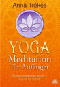 Yoga-Meditation für Anfänger: Einfach meditieren lernen von Anna Trökes - YOGISHOP