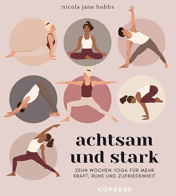 Achtsam und stark. Zehn Wochen Yoga für mehr Kraft, Ruhe und Zufriedenheit von Nicola Jane Hobbs 