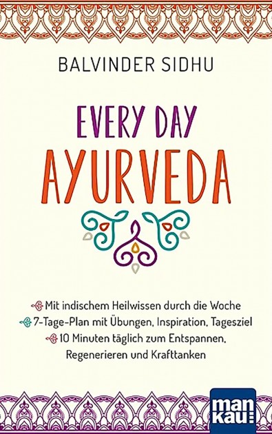 Every Day Ayurveda. With Indian healing knowledge through the week by Balvinder Sidhu 