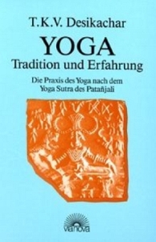 T.K.V. Desikachar - Yoga - Tradition u. Erfahrung 